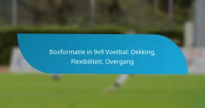 Boxformatie in 9v9 Voetbal: Dekking, Flexibiliteit, Overgang