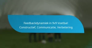 Feedbackdynamiek in 9v9 Voetbal: Constructief, Communicatie, Verbetering