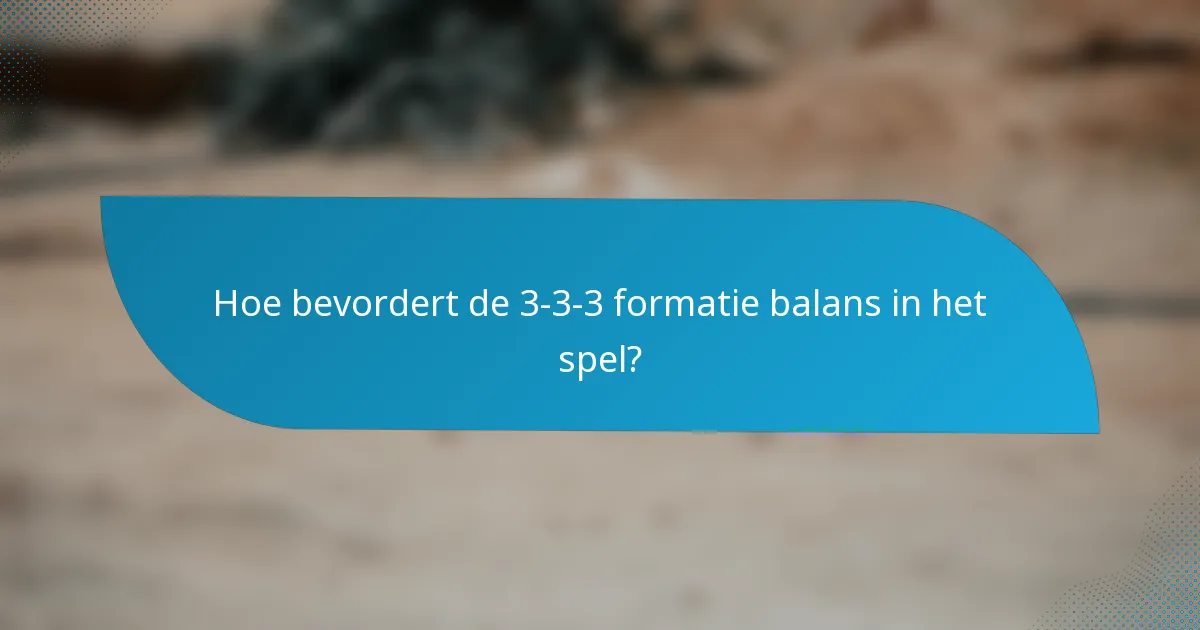 Hoe bevordert de 3-3-3 formatie balans in het spel?