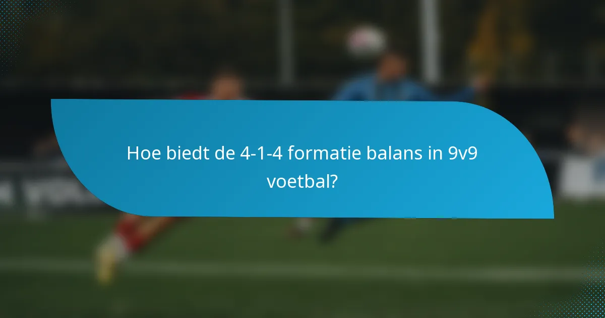 Hoe biedt de 4-1-4 formatie balans in 9v9 voetbal?