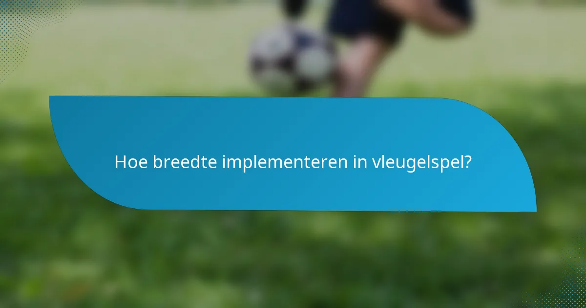 Hoe breedte implementeren in vleugelspel?