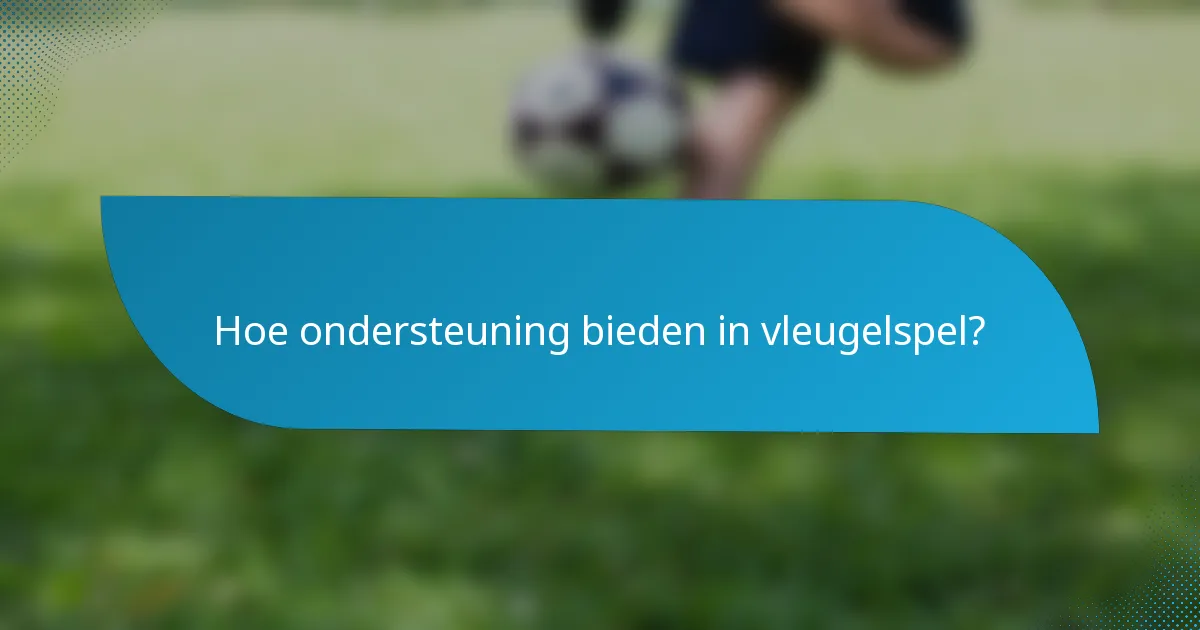 Hoe ondersteuning bieden in vleugelspel?