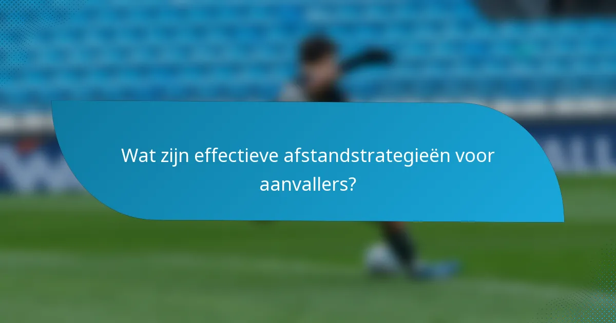 Wat zijn effectieve afstandstrategieën voor aanvallers?
