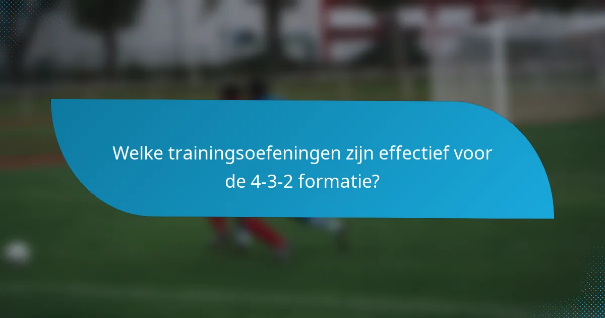 Welke trainingsoefeningen zijn effectief voor de 4-3-2 formatie?